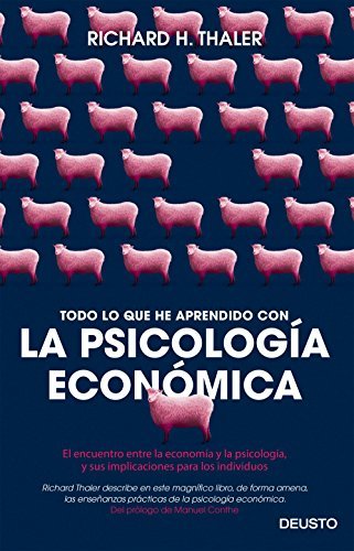 Todo lo que he aprendido con la psicología económica : el encuentro entre la economía y la psicología, y sus implicaciones para los individuos (Deusto)