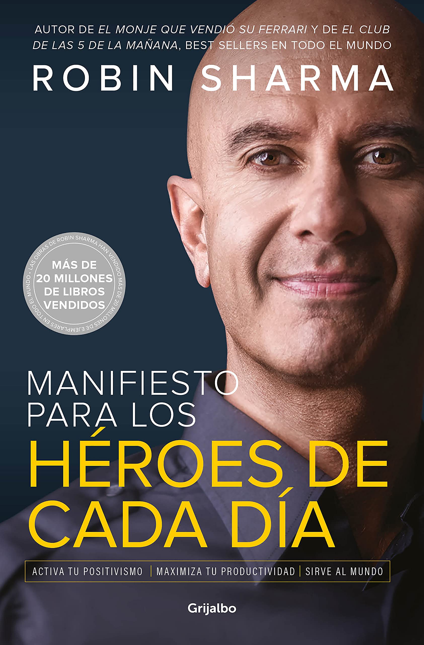 Manifiesto para los héroes de cada día: Activa tu positivismo, maximiza tu productividad, sirve al mundo (Divulgación)
