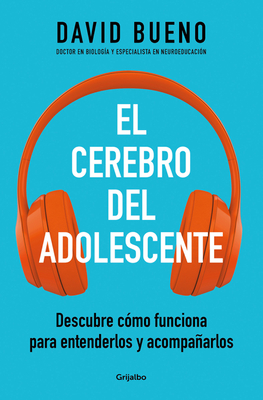 El cerebro del adolescente: Descubre cómo funciona para entenderlos y acompañarlos (Familia y escuela)
