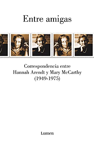 Entre amigas: Correspondencia entre Hannah Arendt y Mary McCarthy 1949-1975 (Narrativa)