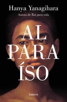 Al paraíso: La nueva novela de la aclamada autora de «Tan poca vida» (Narrativa)