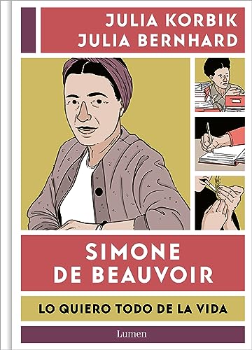 Simone de Beauvoir. Lo quiero todo de la vida: Lo quiero todo de la vida/ I Want It All from Life (Lumen Gráfica)