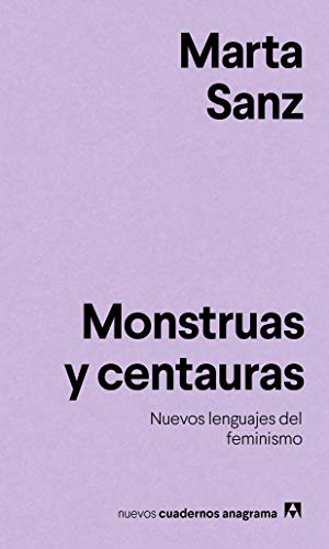 Monstruas y centauras: Nuevos lenguajes del feminismo (Nuevos cuadernos Anagrama, Band 12)