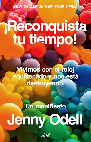 ¡Reconquista tu tiempo!: Vivimos con el reloj equivocado y nos está destruyendo. Un manifiesto (Ariel)