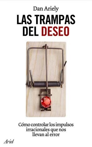 Las trampas del deseo : cómo controlar los impulsos irracionales que nos llevan al error (Ariel, Band 1)