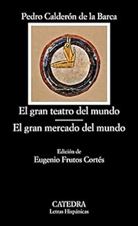 El gran teatro del mundo. El gran mercado del mundo (Letras Hispánicas, Band 15)