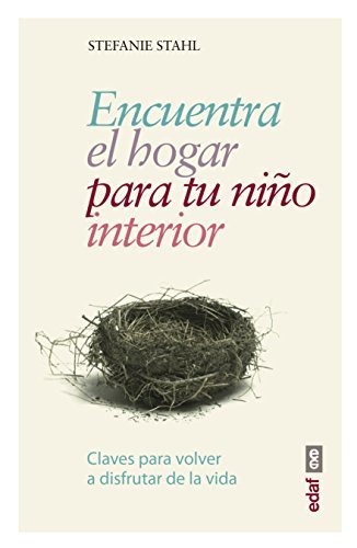 Encuentra el hogar para tu niño interior: Claves para volver a disfrutar de la vida (Psicología y autoayuda)