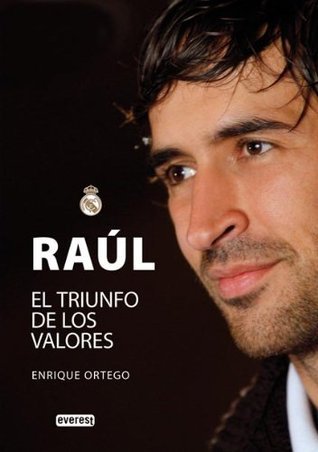 Raúl : el triunfo de los valores (Biografías Real Madrid)