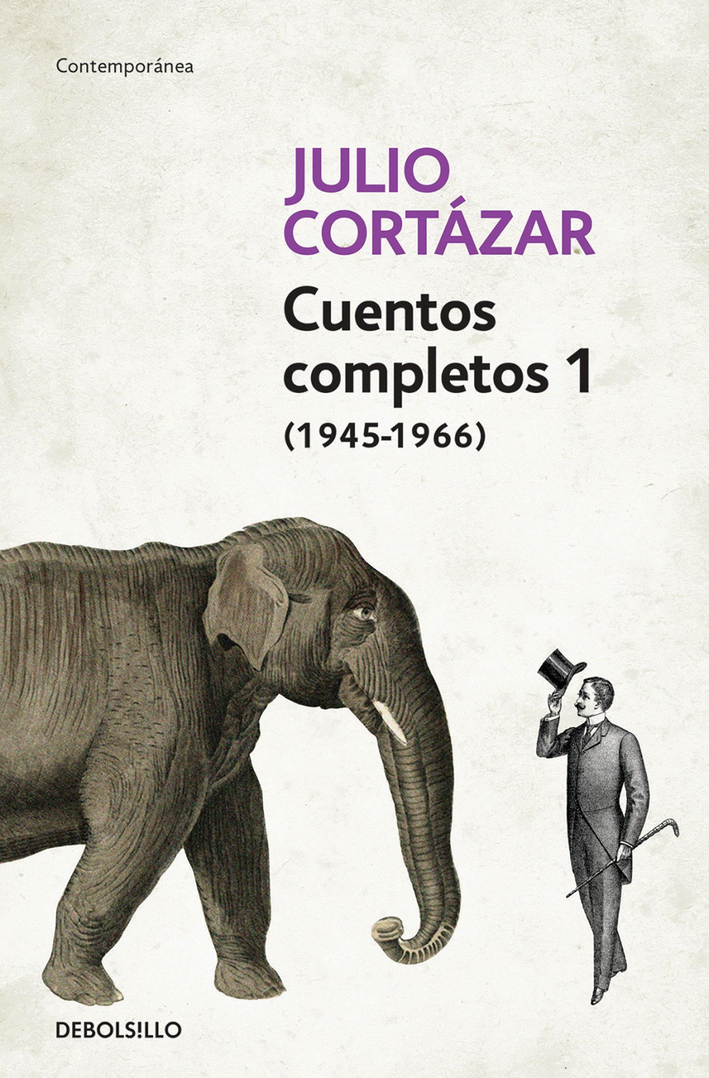 Cuentos Completos 1 (1945-1966). Julio Cortazar / Complete Short Stories, Book 1 , (1945-1966) Julio Cortazar (Contemporánea)