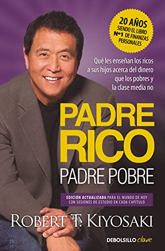 Padre Rico, padre Pobre (edición actualizada): Qué les enseñan los ricos a sus hijos acerca del dinero, ¡que los pobres y la clase media no! (Clave)