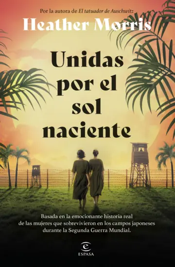 Unidas por el sol naciente: Por la autora de El tatuador de Auschwitz (Espasa Narrativa)