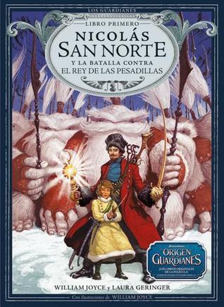 Nicolas San Norte y La Batalla Contra El Rey de Las Pesadillas: Volume 1 (Los Guardianes de la Infancia, Band 1)