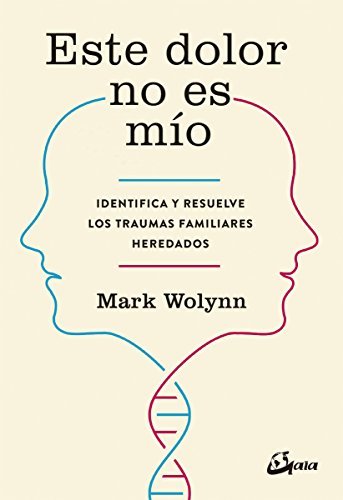 Este dolor no es mío: Identifica y resuelve los traumas familiares heredados (Psicoemoción)