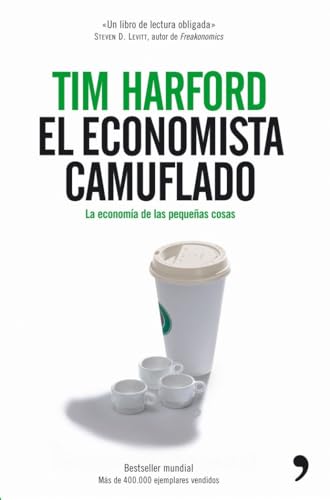 El economista camuflado : la economía de las pequeñas cosas (Fuera de Colección)
