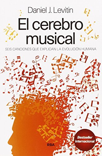 El cerebro musical : Seis canciones que explican la evolución humana (DIVULGACIÓN)