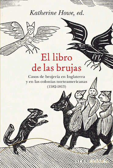 El libro de las brujas : casos de brujería en Inglaterra y en las colonias norteamericanas, 1582-1813 (Alba Clásica)