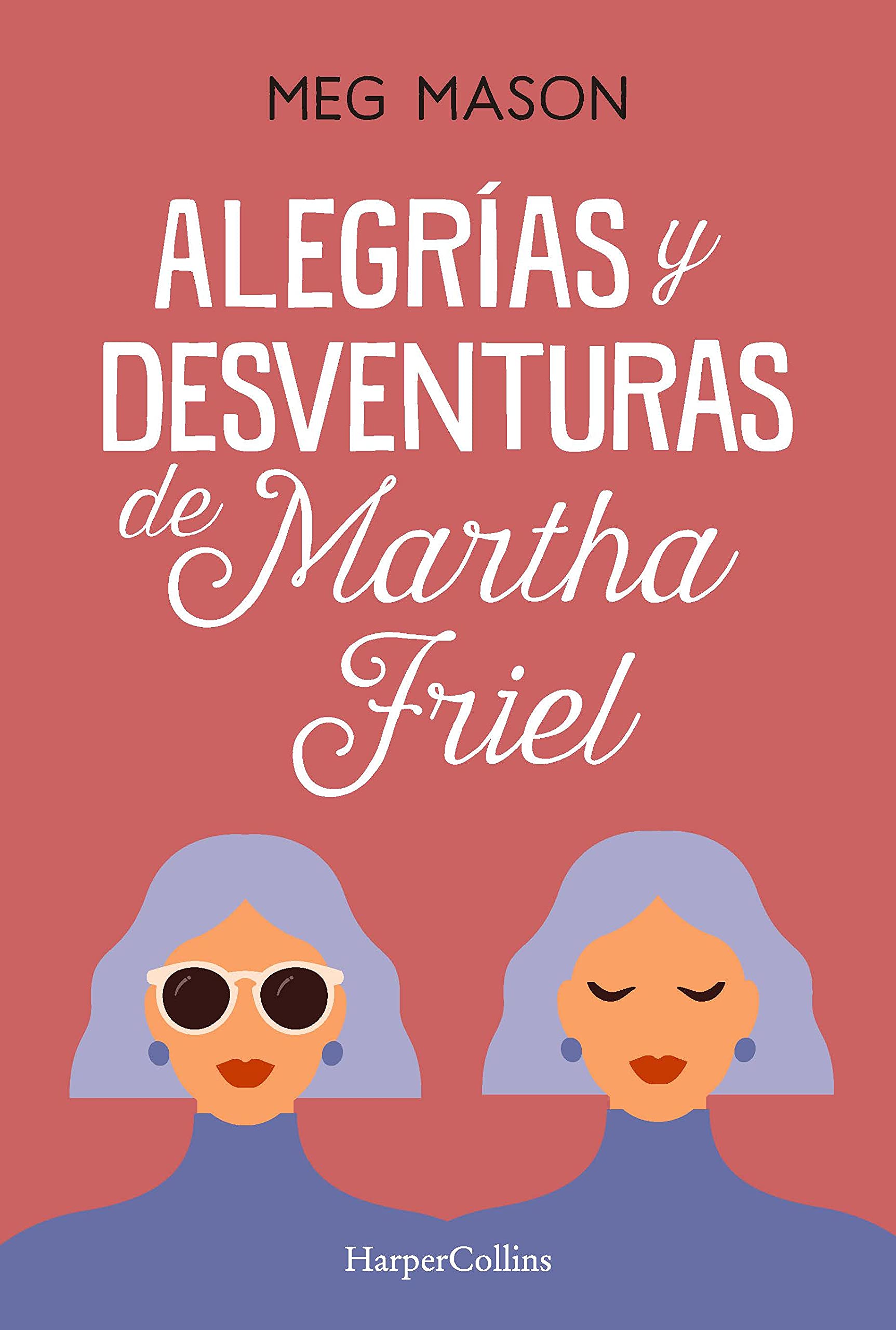 Alegrías y desventuras de Martha Friel (Sorrow and Bliss - Spanish Edition)
