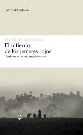 El Infierno de Los Jemeres Rojos: Testimonio de Una Superviviente (Libros del Asteroide, Band 70)