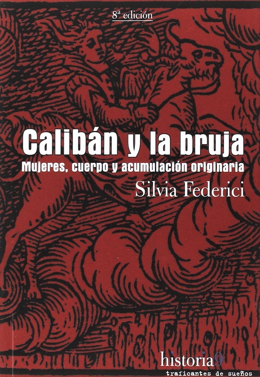 Calibán y la bruja: mujeres, cuerpo y acumulación originaria (Historia (traf.De Sueños))