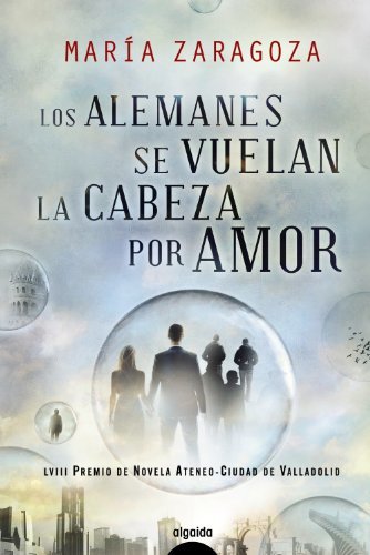Los alemanes se vuelan la cabeza por amor (ALGAIDA LITERARIA - PREMIO ATENEO CIUDAD DE VALLADOLID)
