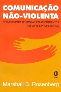 Comunicação não-violenta : Técnicas para Aprimorar Relacionamentos Pessoais e Profissionais (Brasilianisch Portugiesisch)