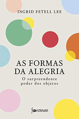 As formas da alegria - O surpreendente poder dos objetos (Em Portugues do Brasil)