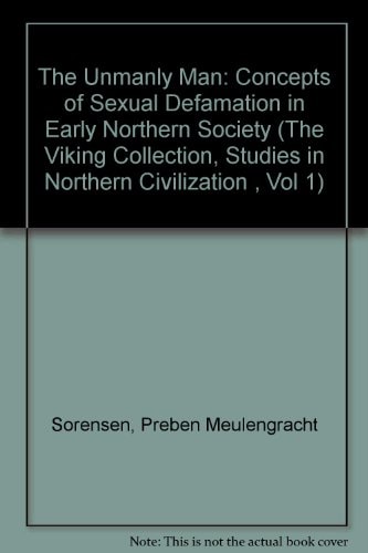 The Unmanly Man: Concepts of Sexual Defamation in Early Northern Society (The Viking Collection, Studies in Northern Civilization , Vol 1)