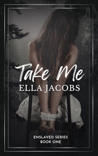 Take Me: Dark & spicy captive story (Enslaved Series, Band 1)