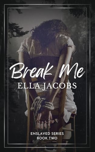 Break Me: Dark captive romance (Enslaved Series, Band 2)