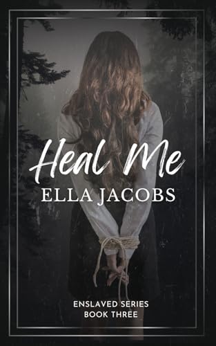 Heal Me: Dark captive romance (Enslaved Series, Band 3)