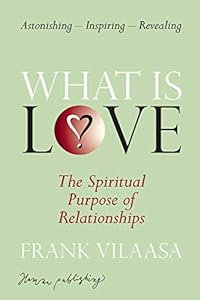 What is love?: The spiritual purpose of relationships