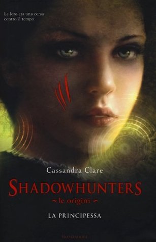 Le origini. La principessa. Shadowhunters
