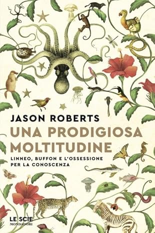 Una prodigiosa moltitudine. Linneo, Buffon e l'ossessione per la conoscenza (Le scie. Nuova serie stranieri)