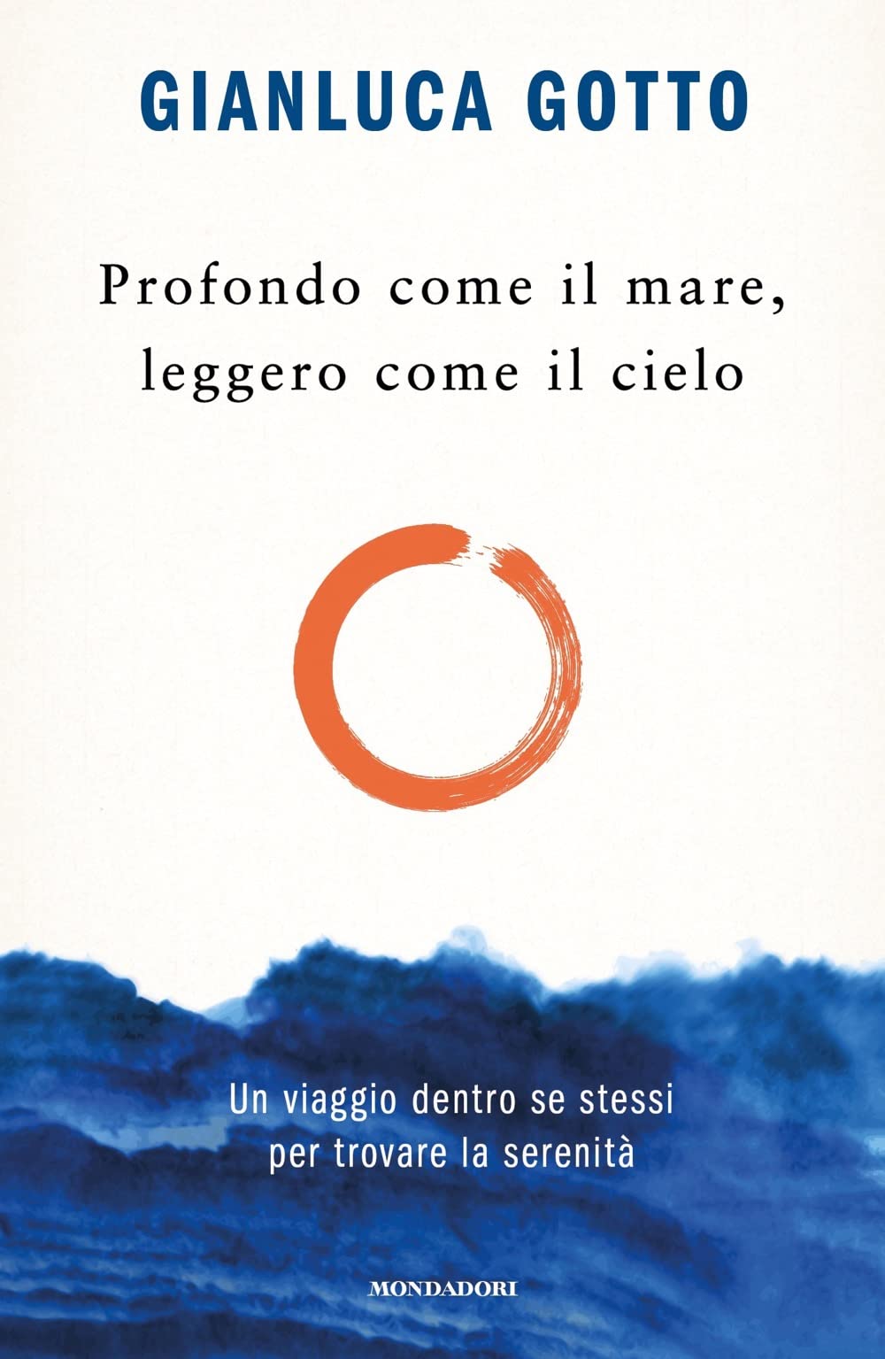 Profondo come il mare,leggero come il cielo.Un viaggio dentro se stessi (Vivere meglio)