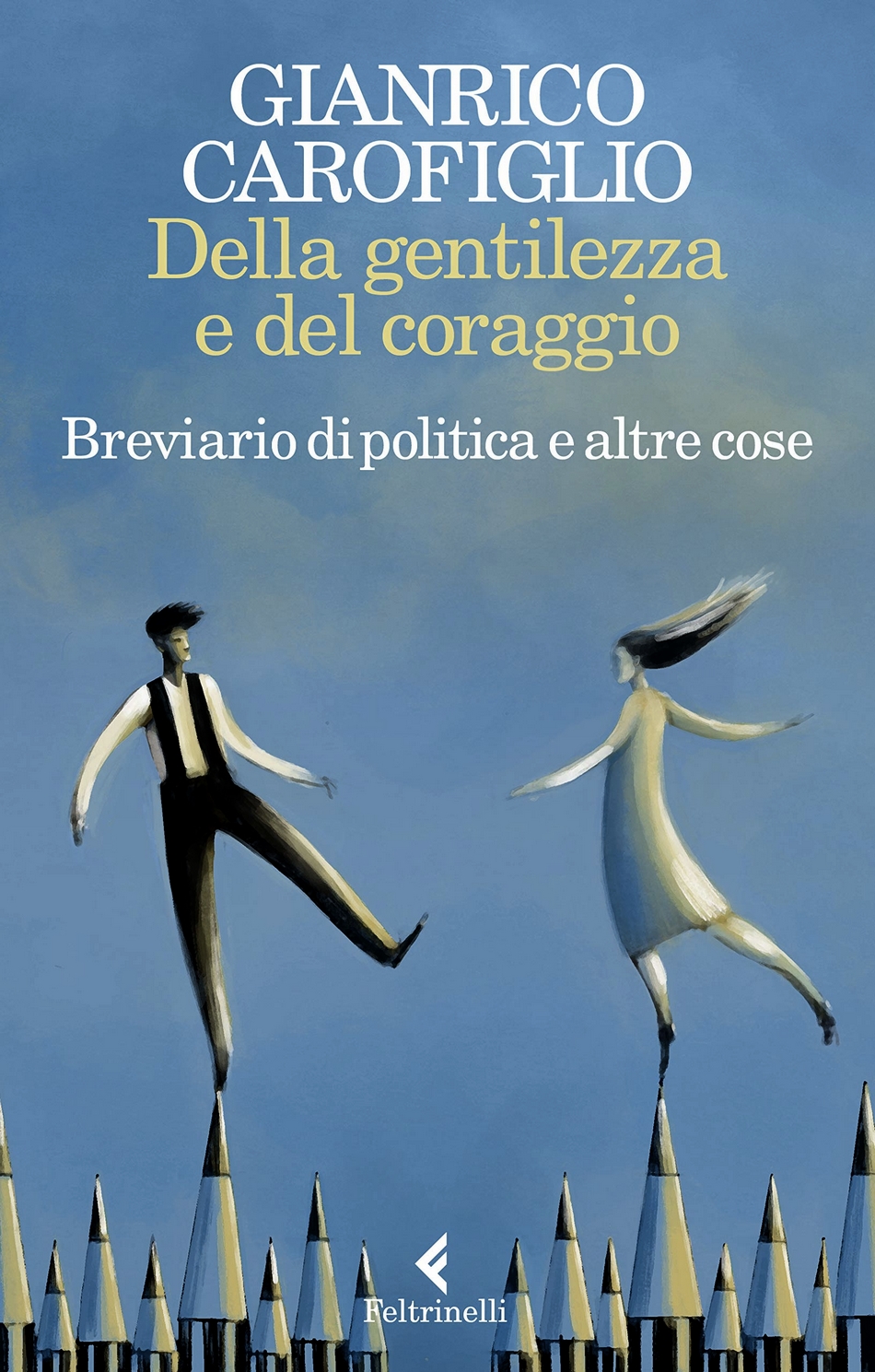 Della gentilezza e del coraggio. Breviario di politica e altre cose