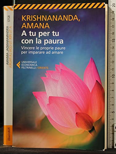 A tu per tu con la paura. Vincere le proprie paure per imparare ad amare (Universale economica. Oriente, Band 8272)