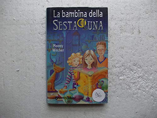 La bambina della sesta luna. Ediz. illustrata (Nina e la Sesta luna, Band 1)