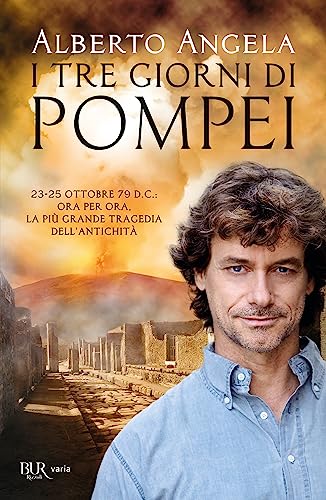 I tre giorni di Pompei: 23-25 ottobre 79 d. C. Ora per ora, la più grande tragedia dell'antichità (BUR Best BUR)