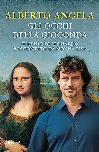 Gli occhi della Gioconda. Il genio di Leonardo raccontato da Monna Lisa (BUR Best BUR)