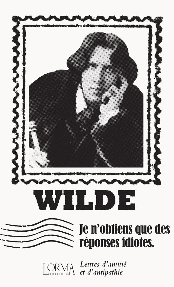 Je n’obtiens que des réponses idiotes - Lettres d’amitié et: Lettres d'amitié et d'antipathie