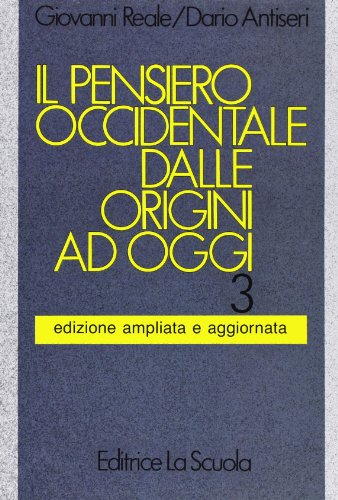 Il pensiero occidentale dalle origini ad oggi. Per i Licei e gli Ist. Magistrali. Dal romanticismo ai giorni nostri (Vol. 3) (Manuali e saggi)
