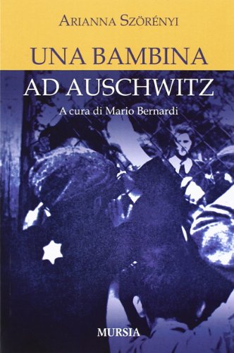 Una bambina ad Auschwitz: A cura di Mario Bernardi (Testimonianze fra cronaca e storia)