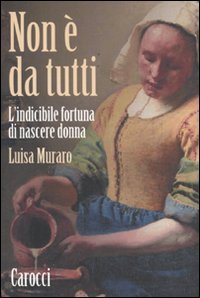 Non è da tutti. L'indicibile fortuna di nascere donna (Le sfere)
