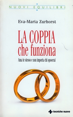 La coppia che funziona. Ama te stesso e non importa chi sposerai (Nuovi equilibri)