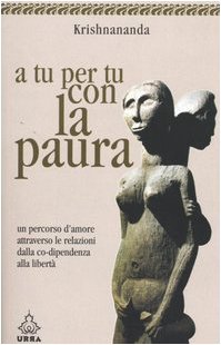 A tu per tu con la paura. Un percorso d'amore dalla co-dipendenza alla libertà (Urra)