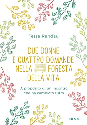 Due donne e quattro domande nella foresta della vita. A proposito di un incontro che ha cambiato tutto (Saggi PM)