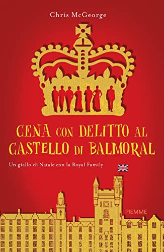 Cena con delitto al castello di Balmoral. Un giallo di Natale con la Royal Family