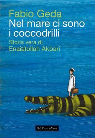Nel mare ci sono i coccodrilli: Storia vera di Enaiatollah Akbari