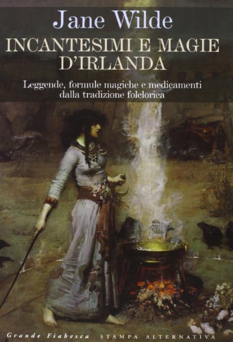 Incantesimi e magie d'Irlanda. Leggende, formule magiche e medicamenti della tradizione folclorica (Grande fiabesca)