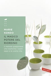 Il magico potere del riordino. Il metodo giapponese che trasforma i vostri spazi e la vostra vita